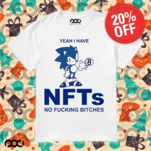 Sonic Yeah I Have NFTs No Fucking Bitches Shirt