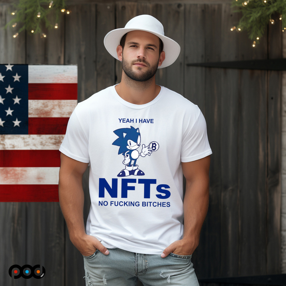 Sonic Yeah I Have NFTs No Fucking Bitches Shirt