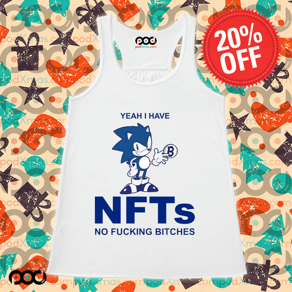 Sonic Yeah I Have NFTs No Fucking Bitches Shirt