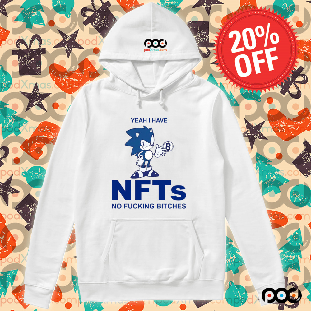 Sonic Yeah I Have NFTs No Fucking Bitches Shirt