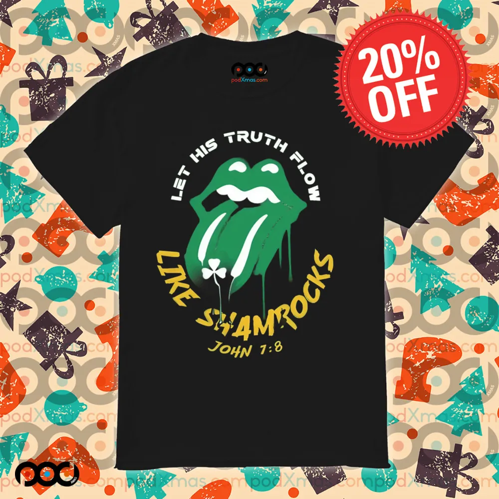 St. Patrick's Day Christian Let his truth flow like shamrocks John 7 8 Shirt