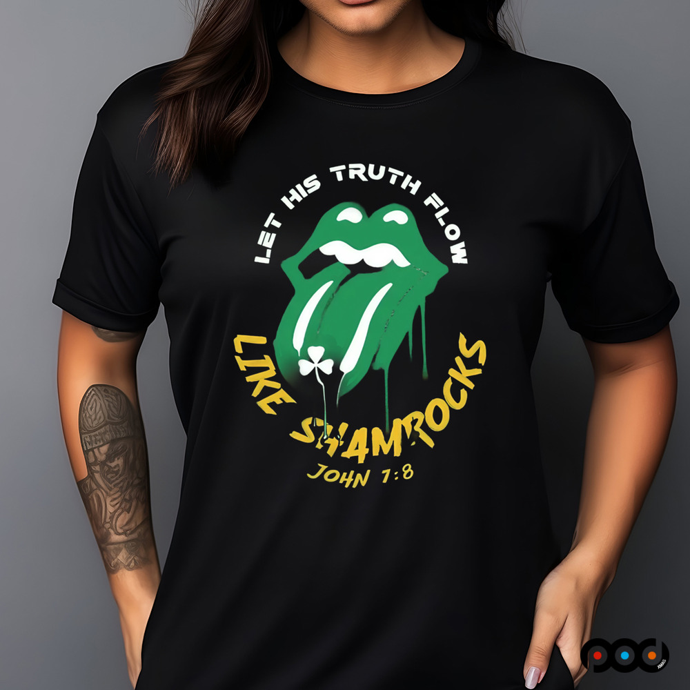 St. Patrick's Day Christian Let his truth flow like shamrocks John 7 8 Shirt