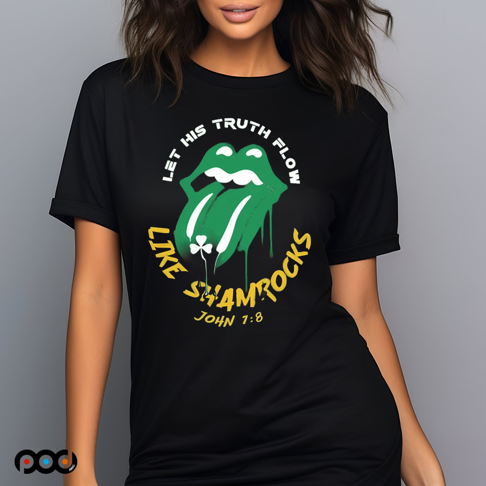 St. Patrick's Day Christian Let his truth flow like shamrocks John 7 8 Shirt