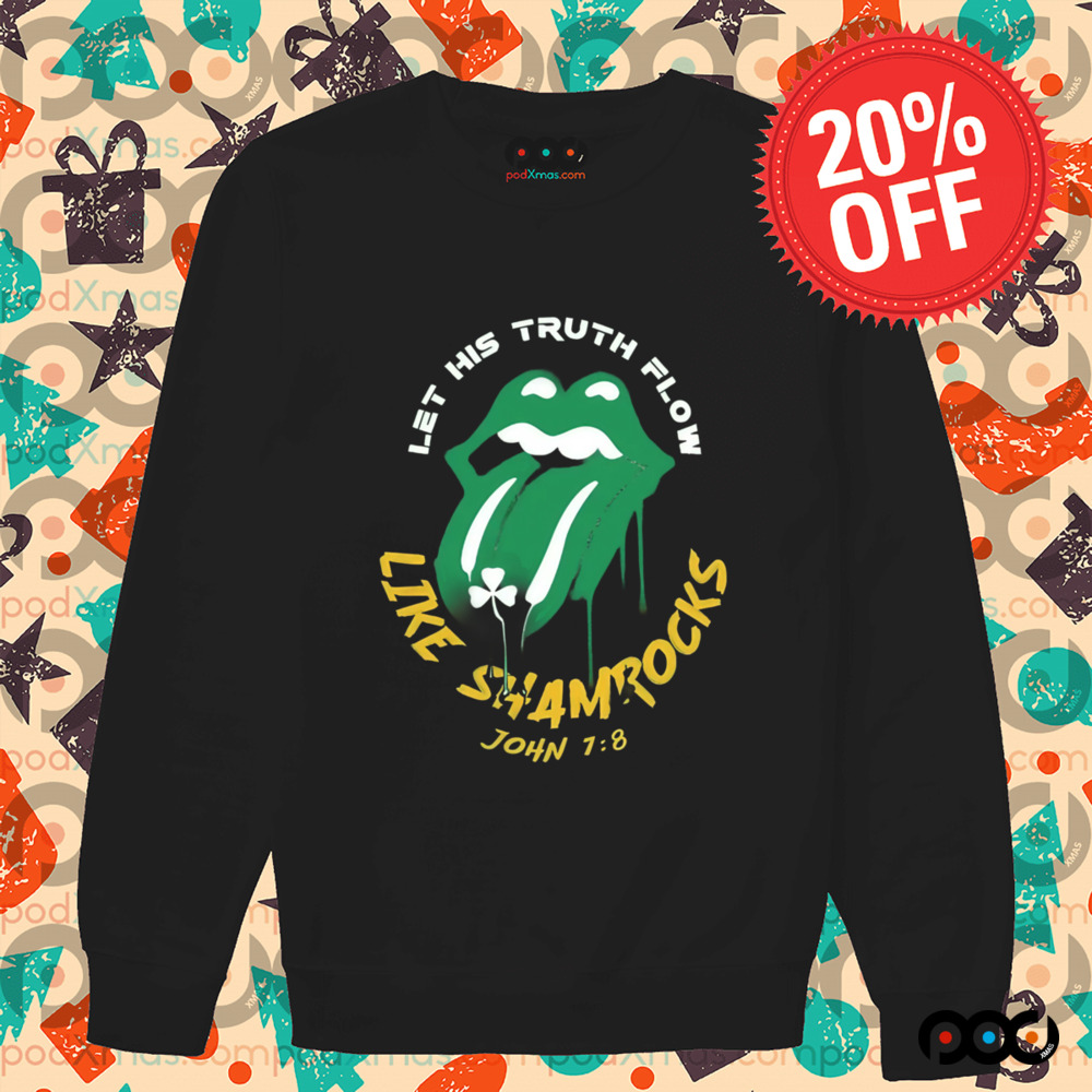 St. Patrick's Day Christian Let his truth flow like shamrocks John 7 8 Shirt