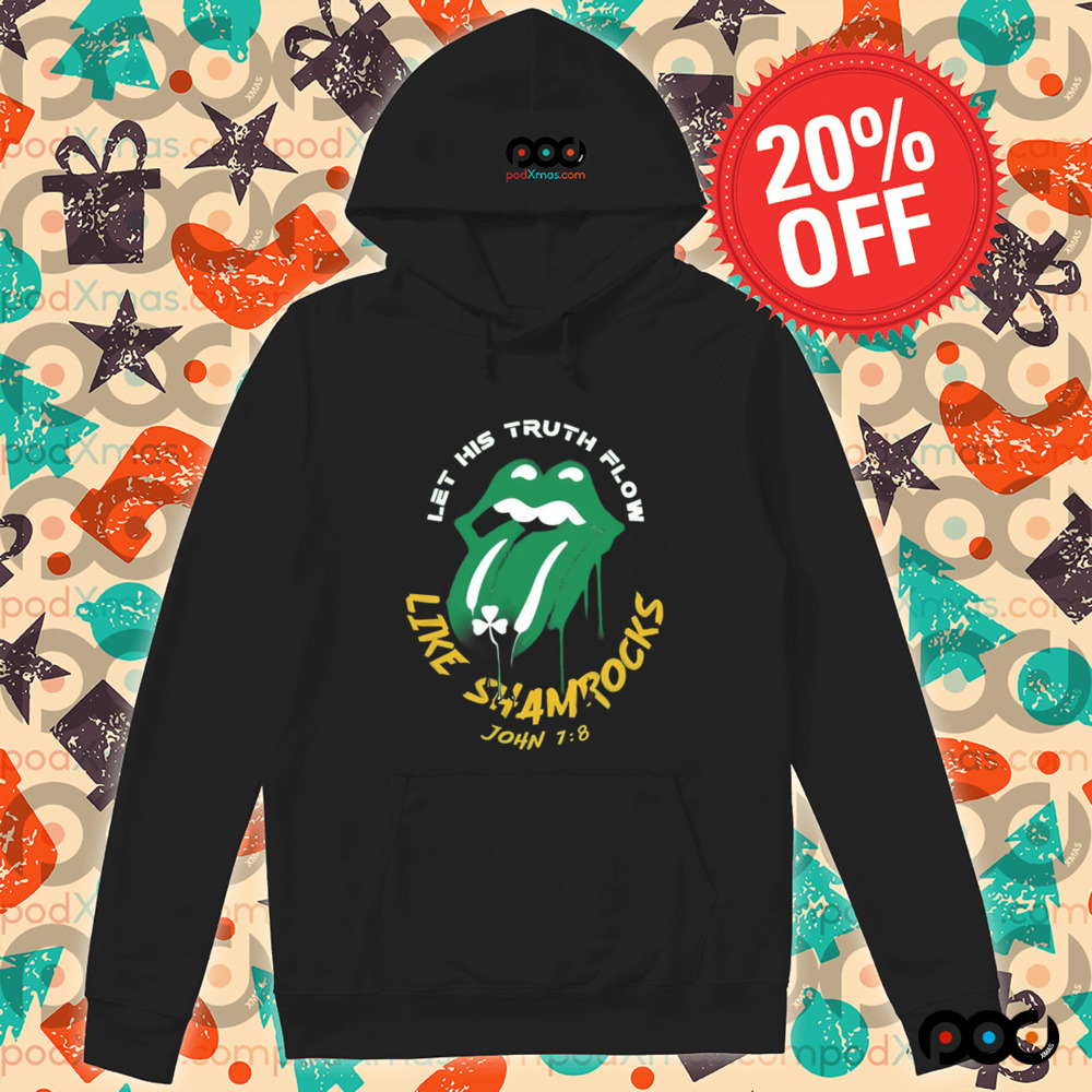 St. Patrick's Day Christian Let his truth flow like shamrocks John 7 8 Shirt