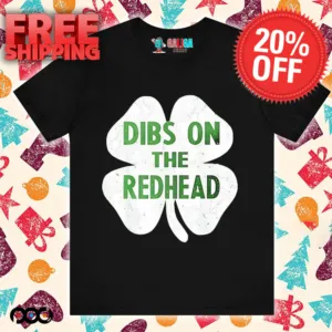 St. Patrick's Day Dibs on the redhead Shamrock shirt