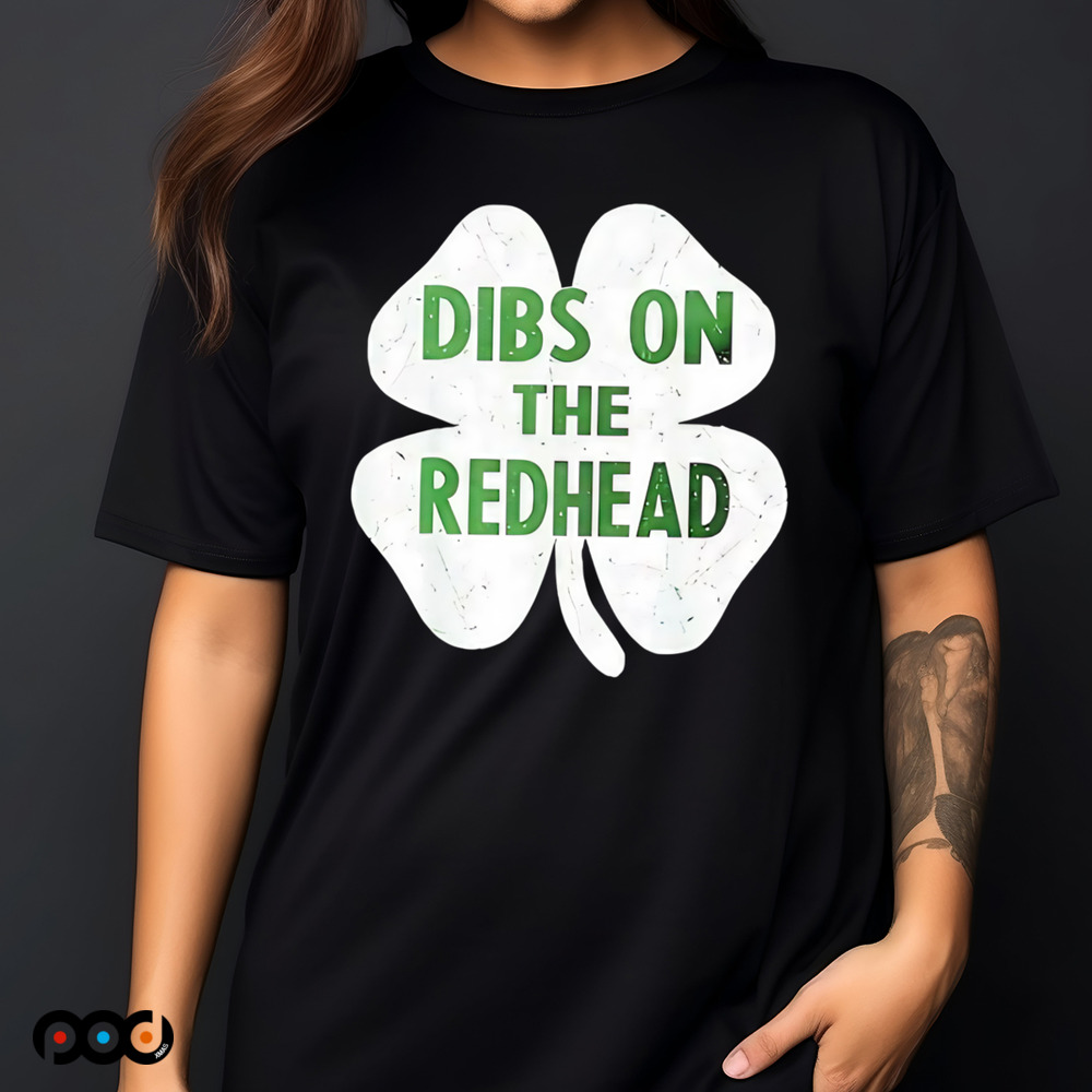 St. Patrick's Day Dibs on the redhead Shamrock shirt