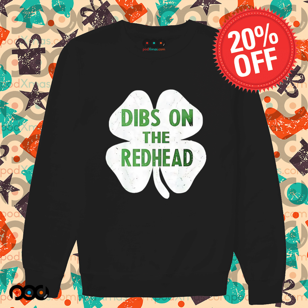 St. Patrick's Day Dibs on the redhead Shamrock shirt
