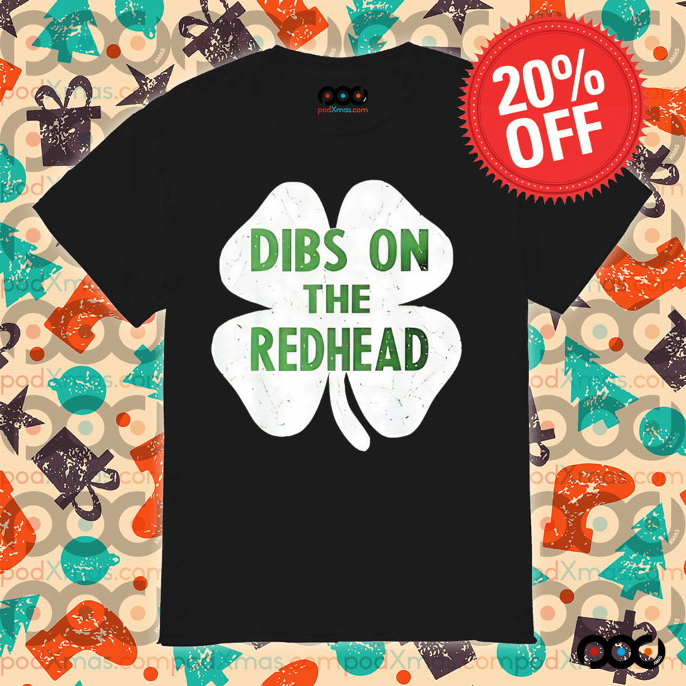 St. Patrick's Day Dibs on the redhead Shamrock shirt