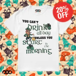St. Patrick’s Day Leprechaun you can't drink all day unless you scare in the morning shirt