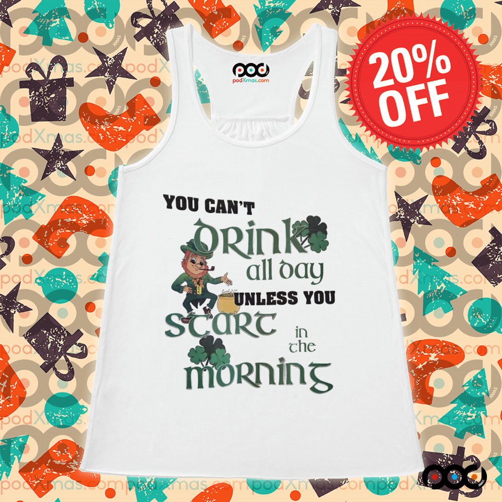 St. Patrick’s Day Leprechaun you can't drink all day unless you scare in the morning shirt