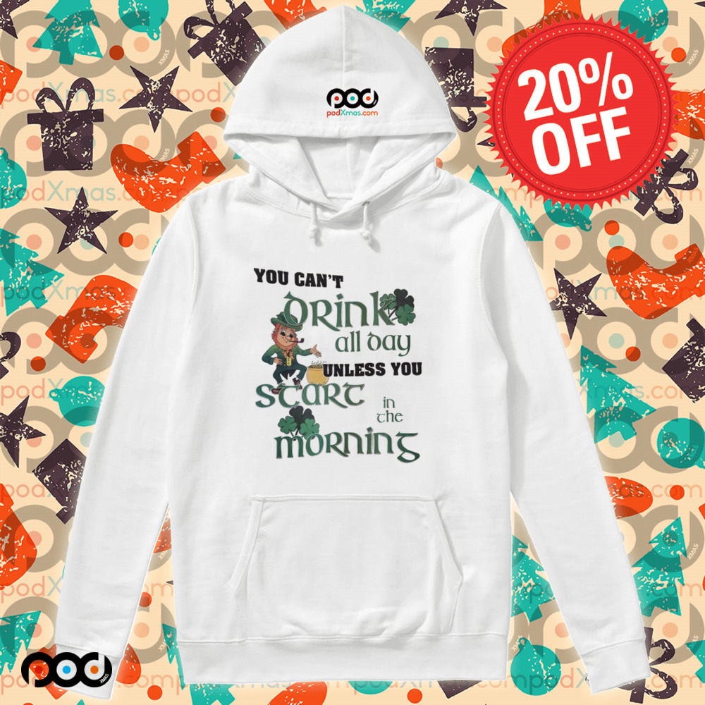 St. Patrick’s Day Leprechaun you can't drink all day unless you scare in the morning shirt