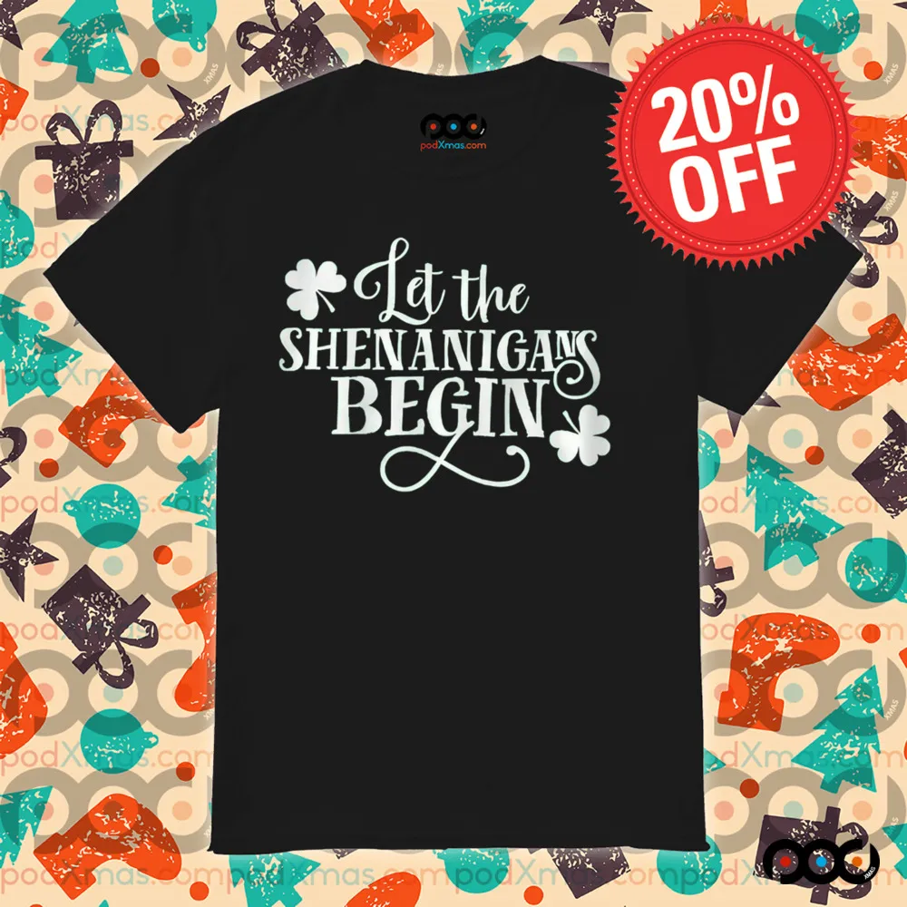 St. Patrick's Day Let The Shenanigans Begin Shirt