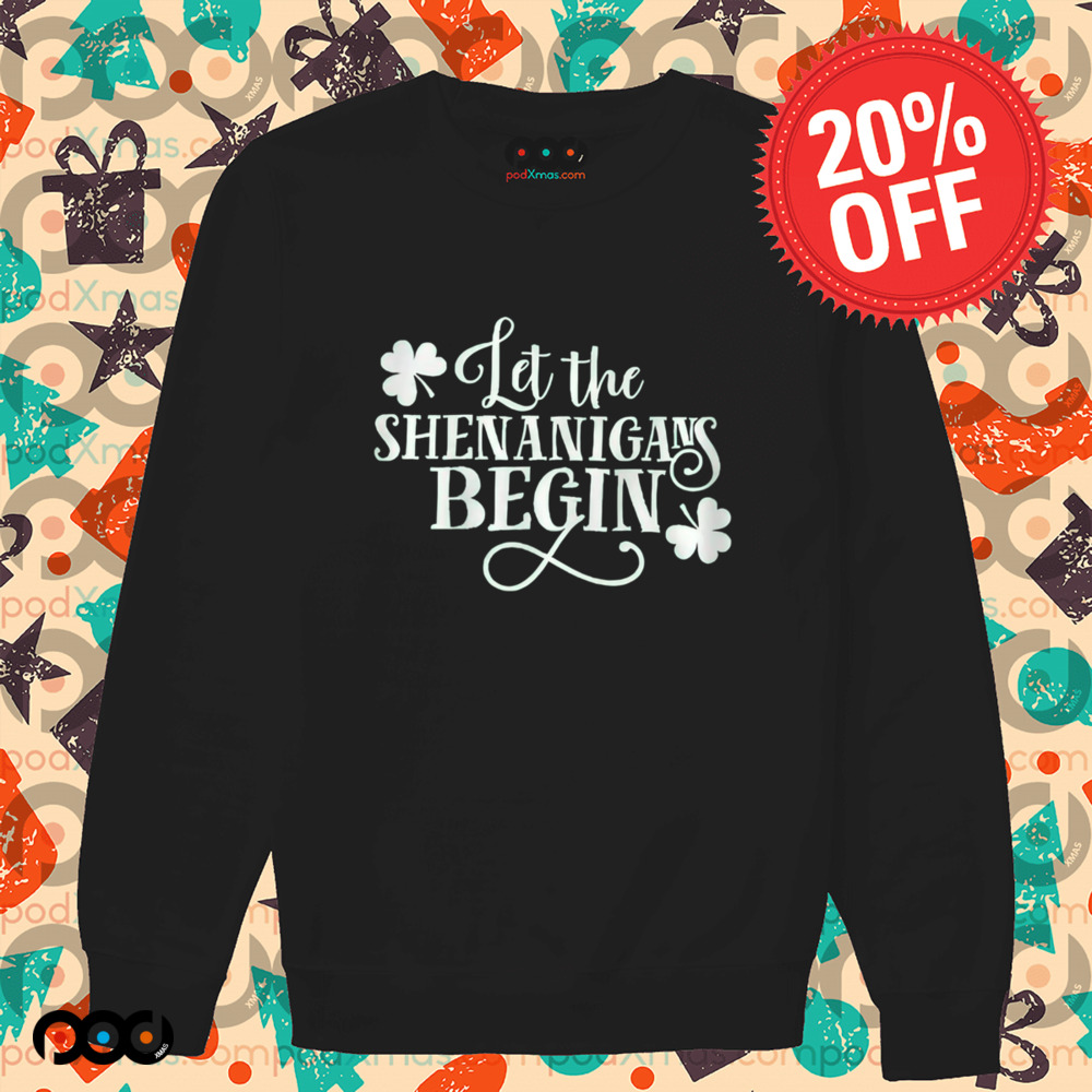 St. Patrick's Day Let The Shenanigans Begin Shirt