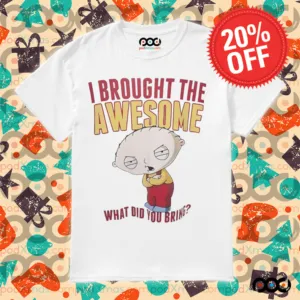 Stewie Griffin I brought the awesome what did you bring shirt