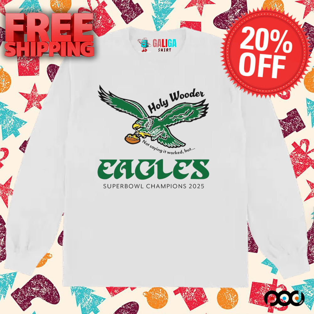 Super Bowl champions 2025 Philadelphia Eagles holy woofer not saying it worker shirt