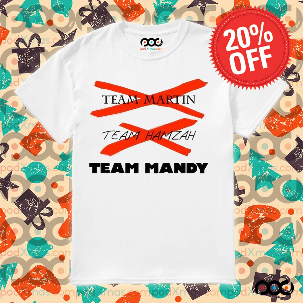 Team Martin Team Hamzah Team Mandy Shirt