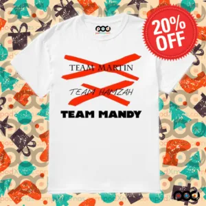 Team Martin Team Hamzah Team Mandy Shirt
