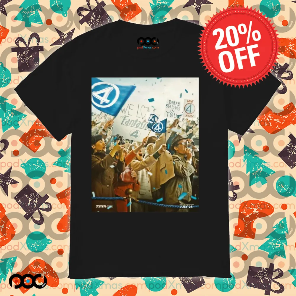 The Fantastic Four First Steps We Have Liftoff In Theaters July 25 Earth Believes In You Shirt