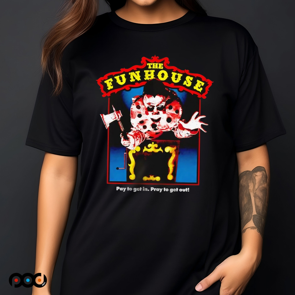 The Funhouse Pay To Get In Pray To Get Out Horror Shirt