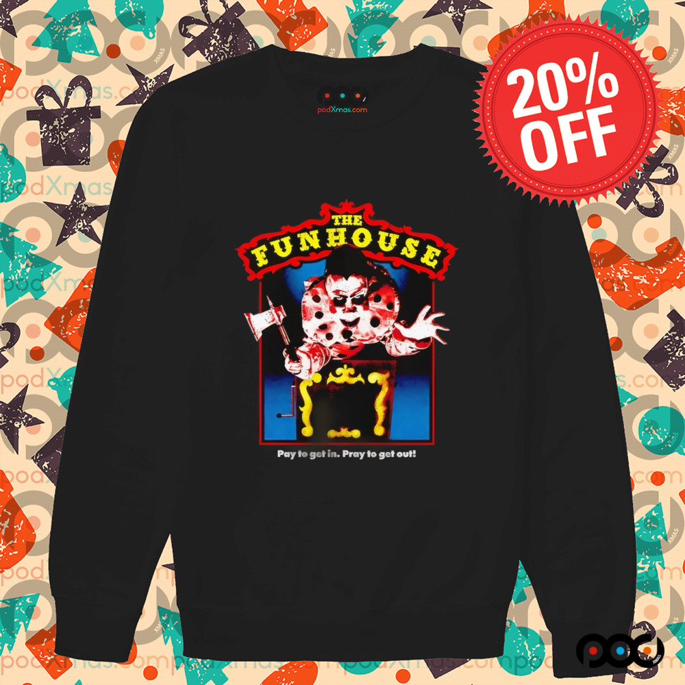 The Funhouse Pay To Get In Pray To Get Out Horror Shirt