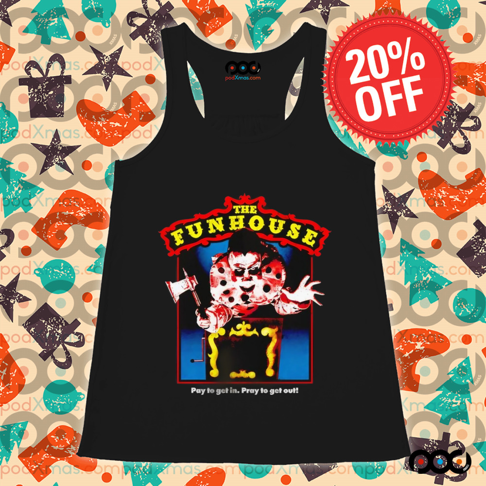 The Funhouse Pay To Get In Pray To Get Out Horror Shirt