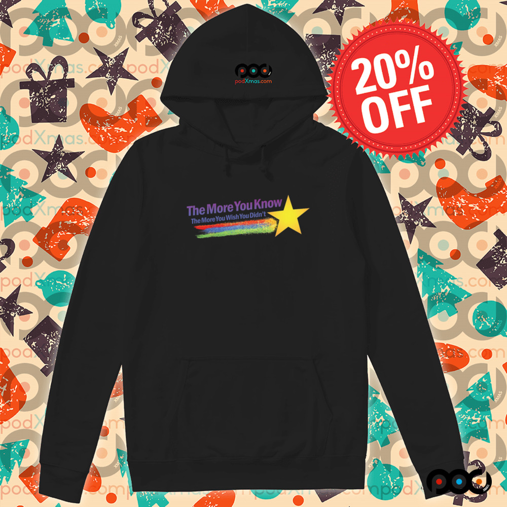 The More You Know The More You Wish You Didn’t Shirt