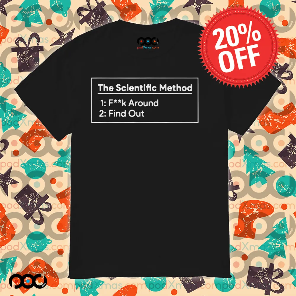 The Scientific Method Fuck Around Find Out Shirt