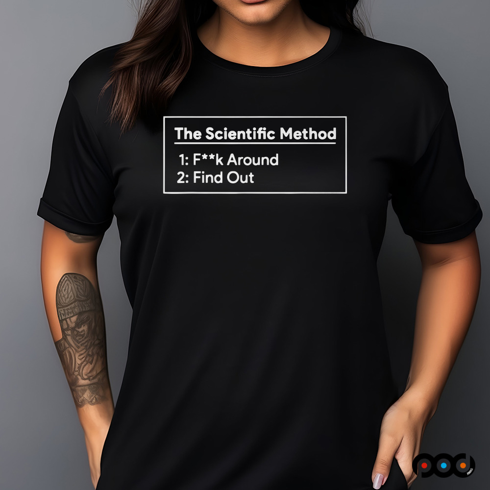 The Scientific Method Fuck Around Find Out Shirt