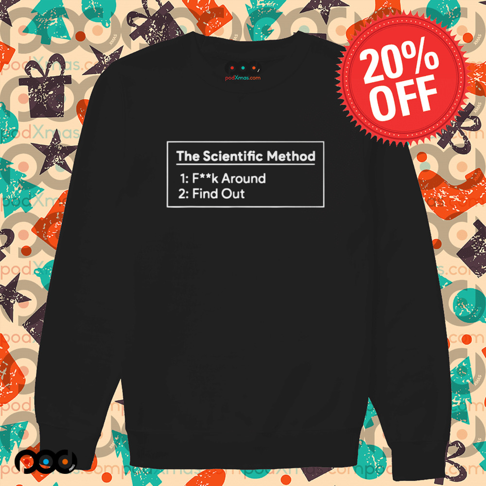 The Scientific Method Fuck Around Find Out Shirt