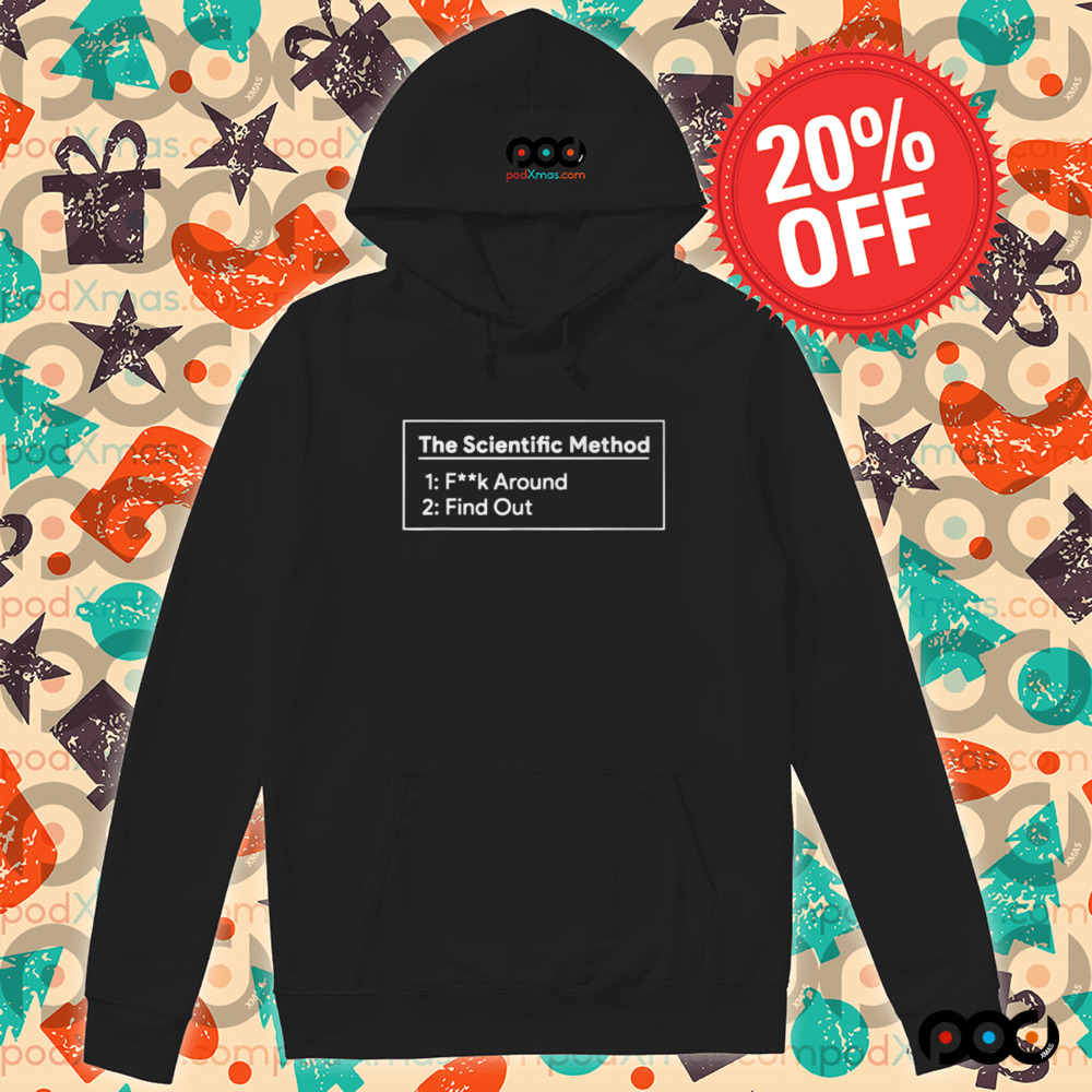 The Scientific Method Fuck Around Find Out Shirt
