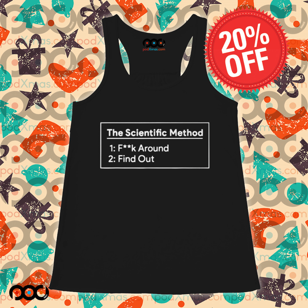The Scientific Method Fuck Around Find Out Shirt