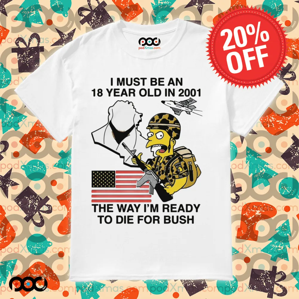 The Simpsons American Flag I Must Be An 18 Year Old In 2001 The Way I’m Ready To Die For Bush Shirt