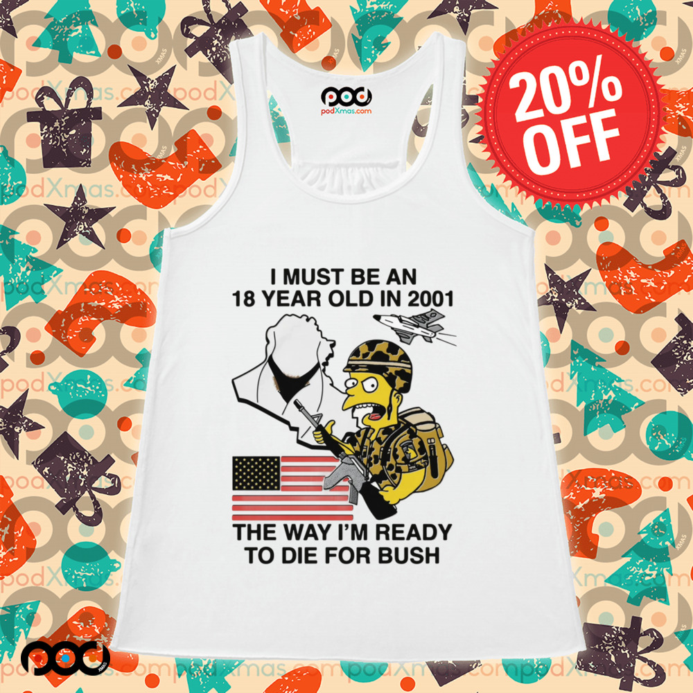 The Simpsons American Flag I Must Be An 18 Year Old In 2001 The Way I’m Ready To Die For Bush Shirt