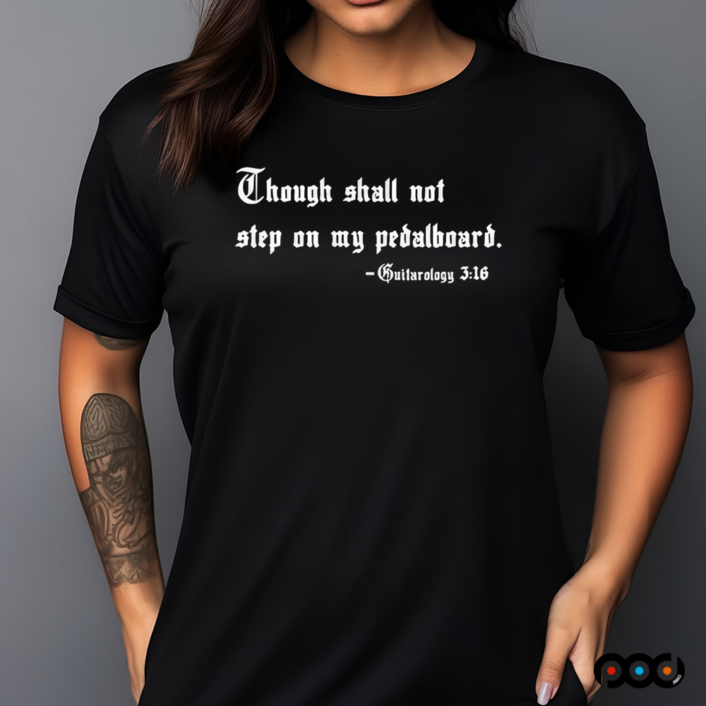 Though shall not step on my pedalboard guitarology 3 16 quote shirt