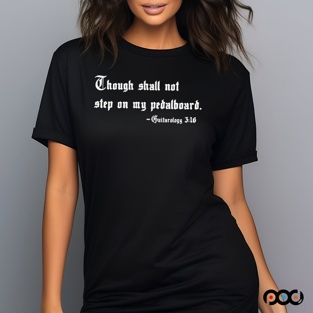 Though shall not step on my pedalboard guitarology 3 16 quote shirt