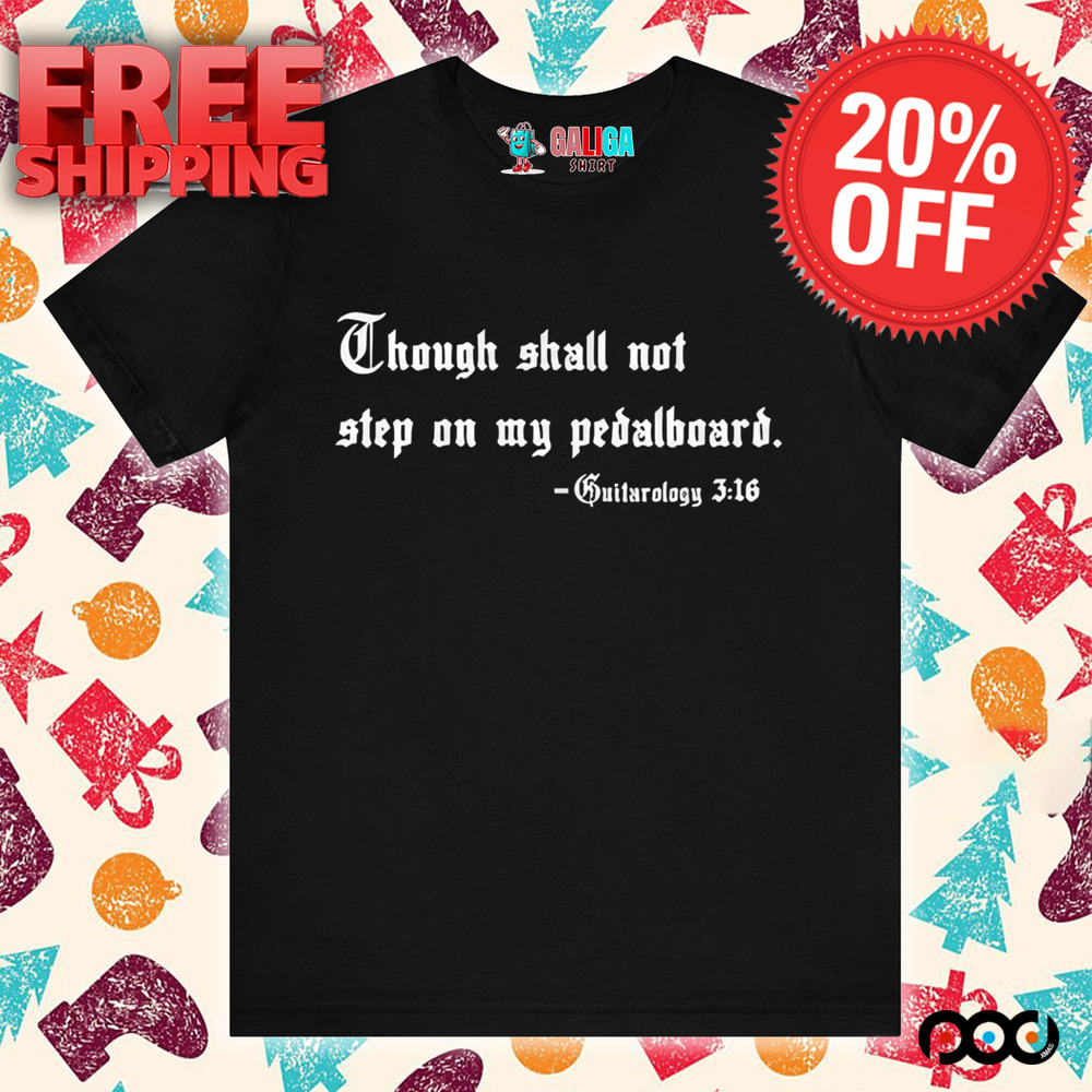 Though shall not step on my pedalboard guitarology 3 16 quote shirt