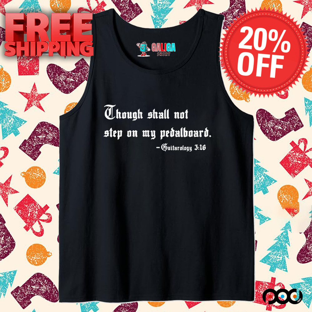 Though shall not step on my pedalboard guitarology 3 16 quote shirt