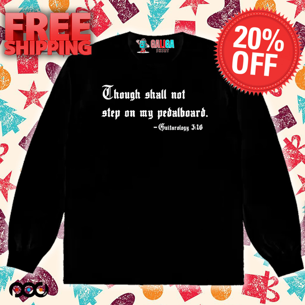Though shall not step on my pedalboard guitarology 3 16 quote shirt