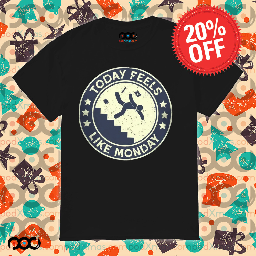 Today Feels Like Monday Shirt
