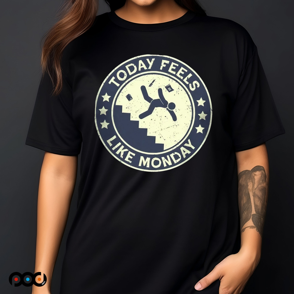 Today Feels Like Monday Shirt