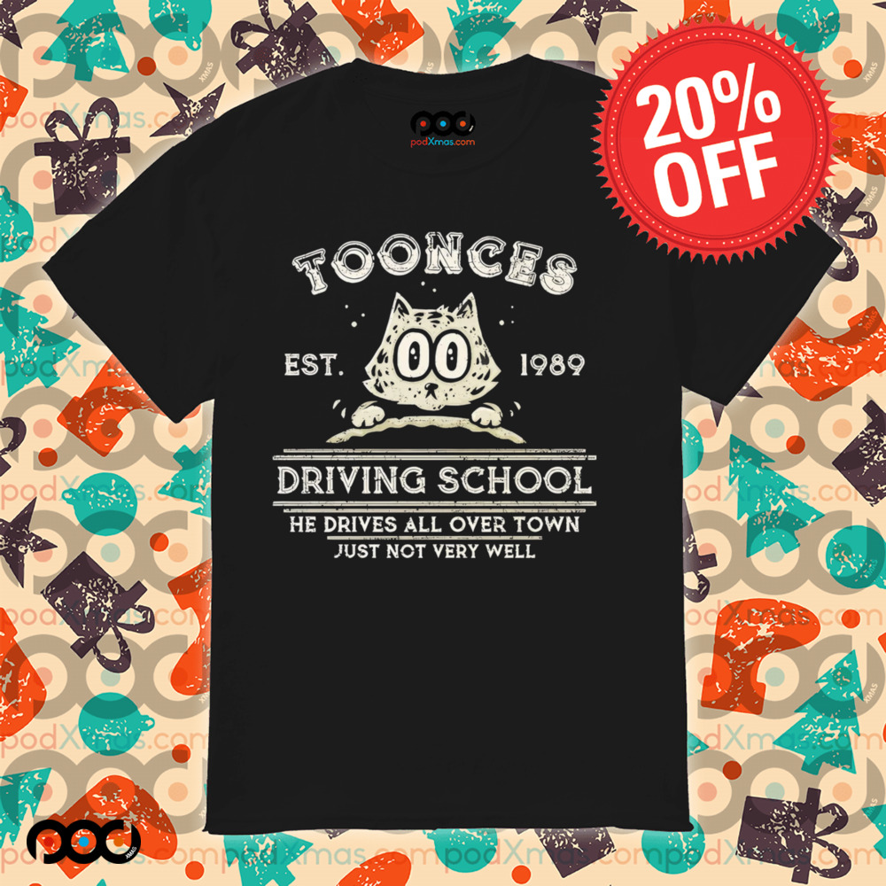 Toonces Driving school Est. 1989 He Drives All Over Town Just Not Very Will shirt