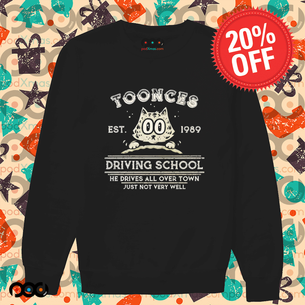 Toonces Driving school Est. 1989 He Drives All Over Town Just Not Very Will shirt