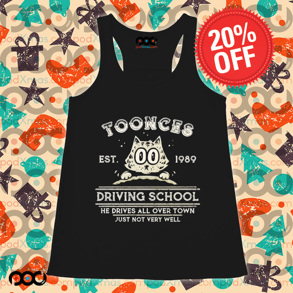Toonces Driving school Est. 1989 He Drives All Over Town Just Not Very Will shirt