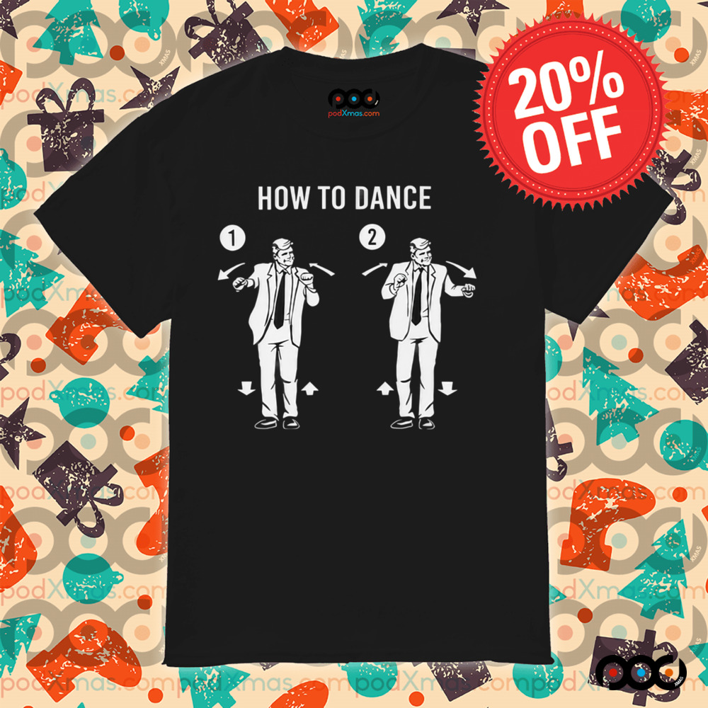 Trump Dance How to Dance Shirt