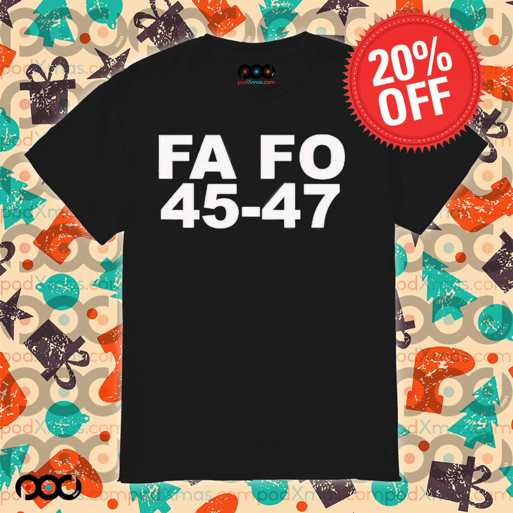 Trump FA FO 45-47 Shirt
