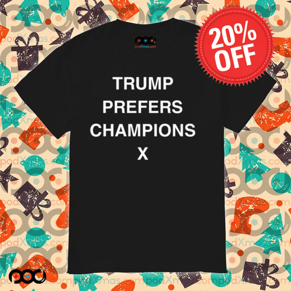 Trump Prefers Champions X Shirt