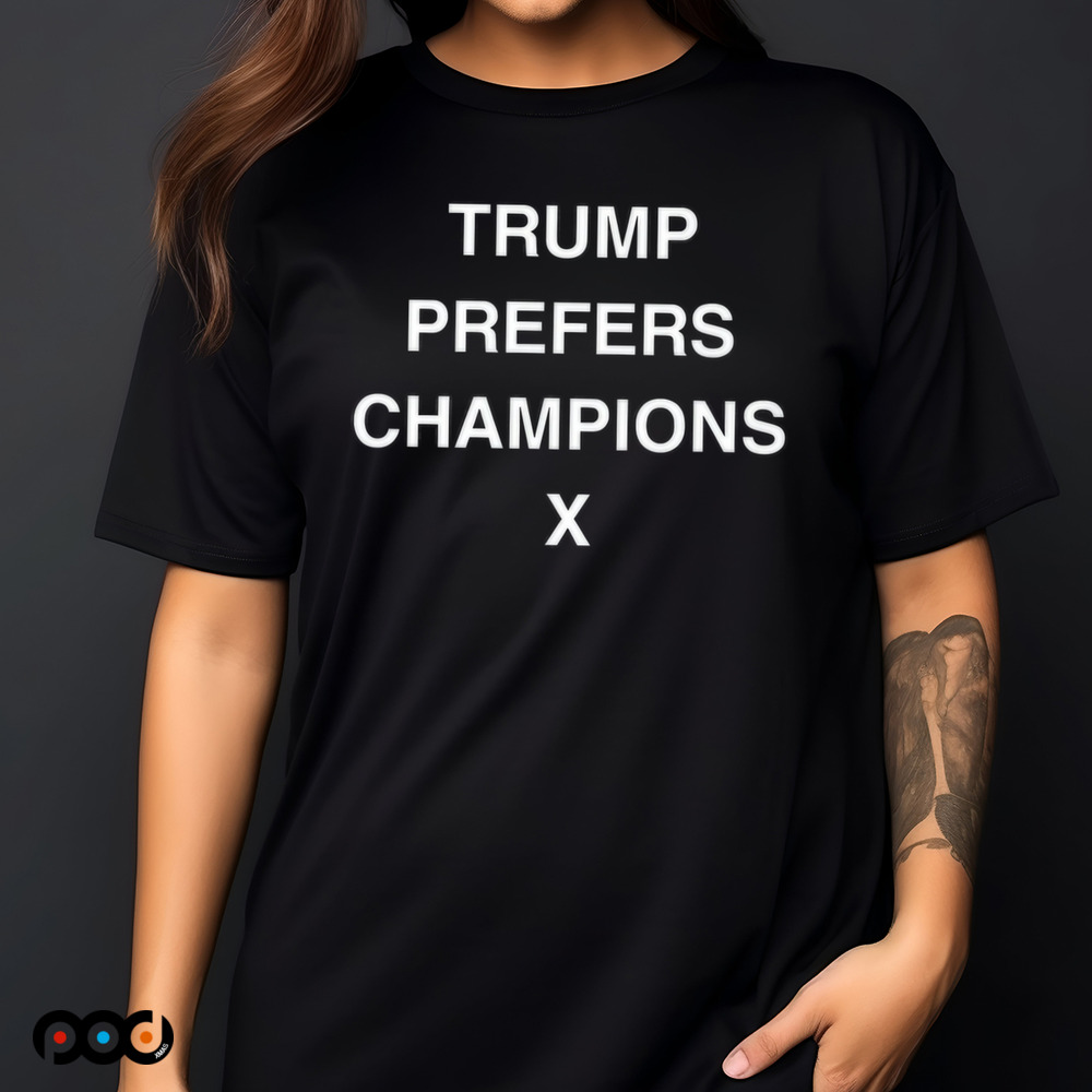 Trump Prefers Champions X Shirt