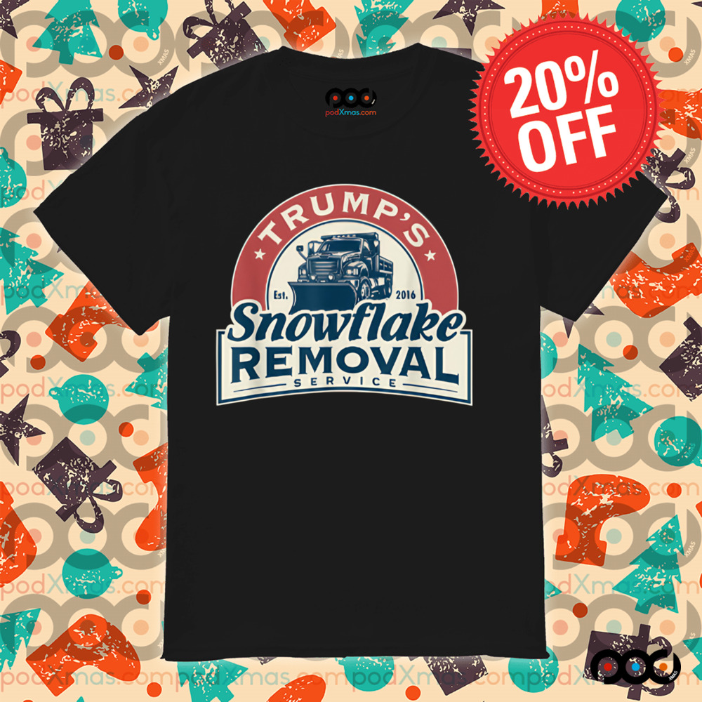 Trump Snowflake Removal Service Est 2016 Shirt
