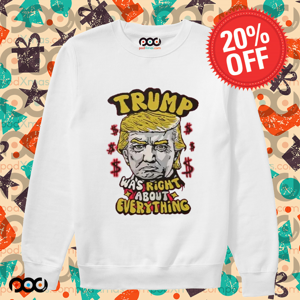 Trump Was Right About Everything Shirt